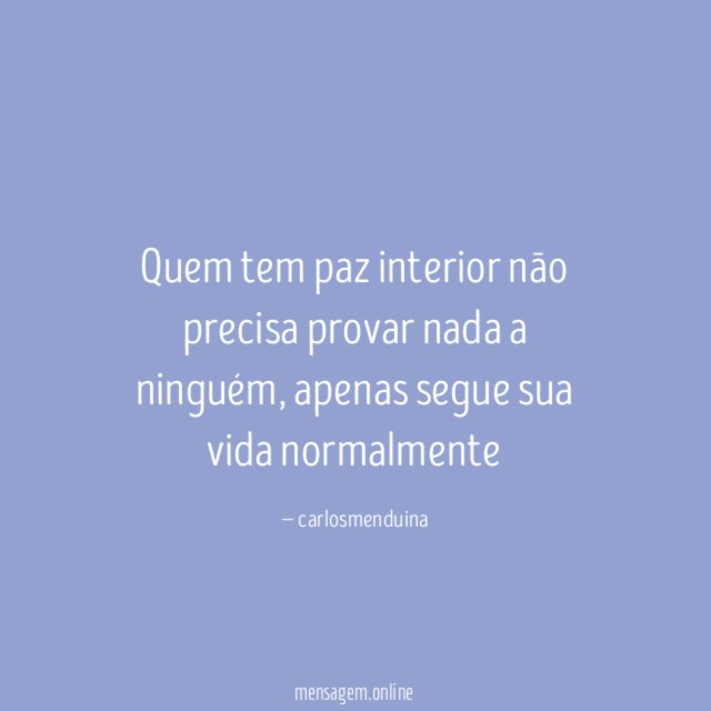 Quem tem paz interior nāo precisa provar nada a ninguém