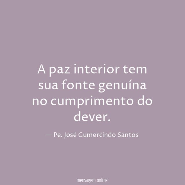 A paz interior tem sua fonte genuína no cumprimento do dever