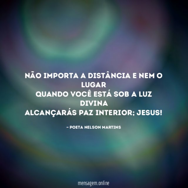 Não importa a distância e nem o lugar Quando