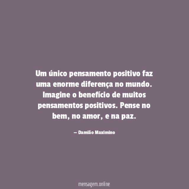 Um único pensamento positivo faz uma enorme diferença no mundo