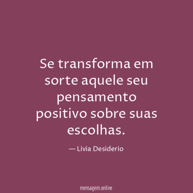 Se transforma em sorte aquele seu pensamento positivo sobre suas escolhas