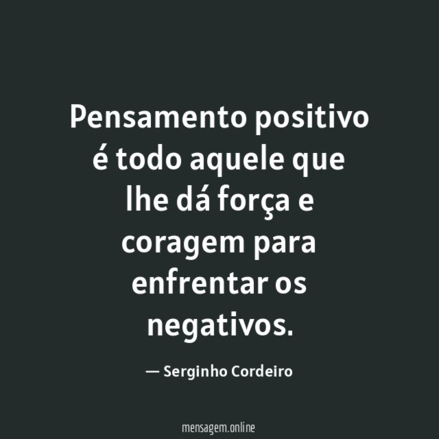 Pensamento positivo é todo aquele que lhe dá