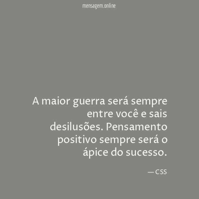 A maior guerra será sempre entre você e sais desilusões