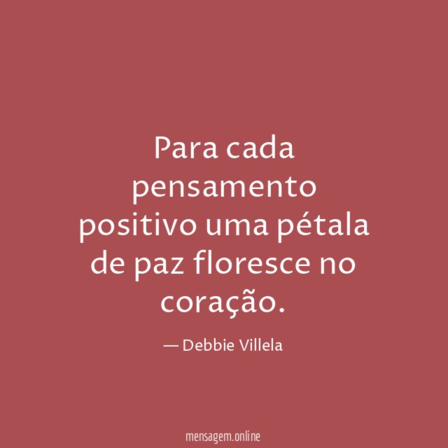 Para cada pensamento positivo uma pétala de paz