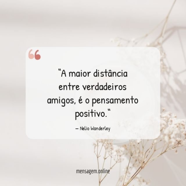 A maior distância entre verdadeiros amigos