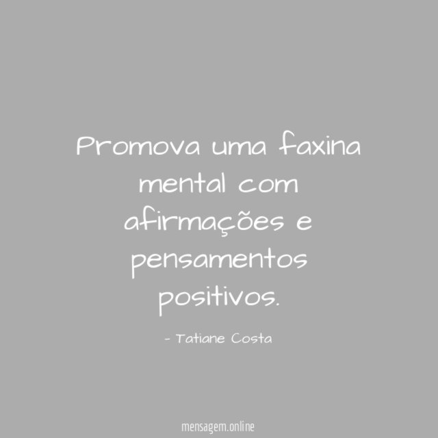 Promova uma faxina mental com afirmações e pensamentos positivos