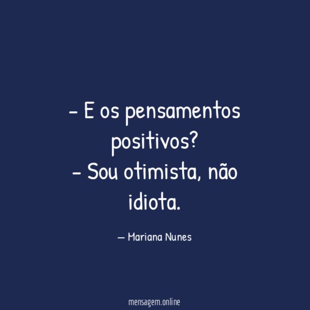 E os pensamentos positivos