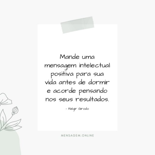 Mande uma mensagem intelectual positiva para sua vida