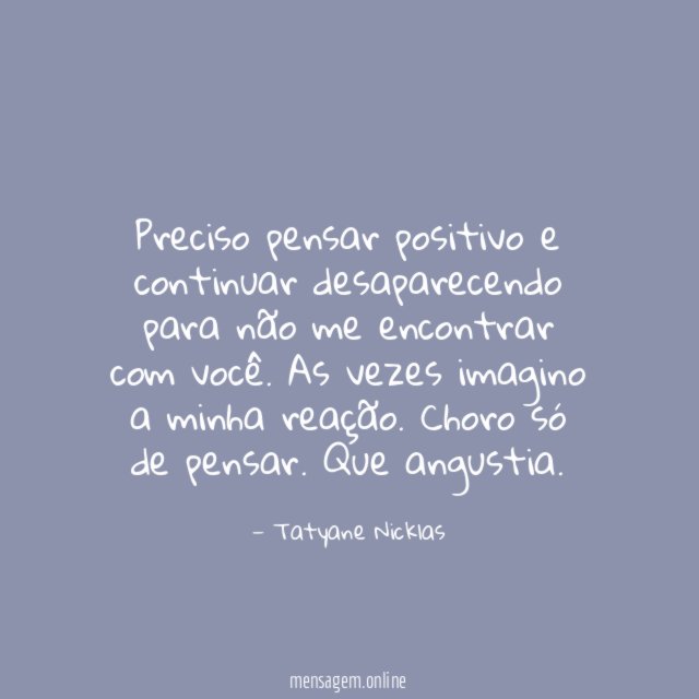 Preciso pensar positivo e continuar desaparecendo para não