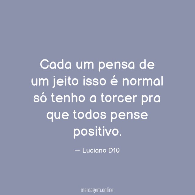 Cada um pensa de um jeito isso é