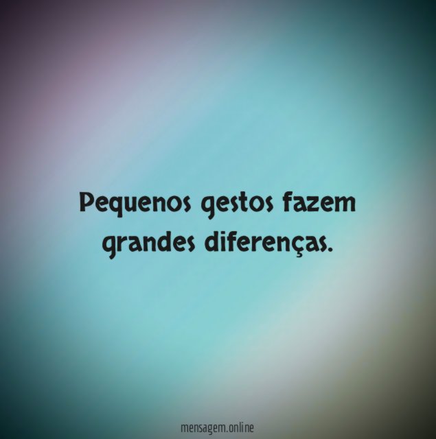 Pequenos gestos fazem grandes diferenças