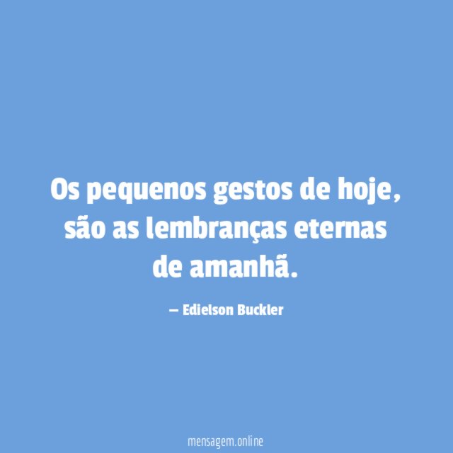 Os pequenos gestos de hoje