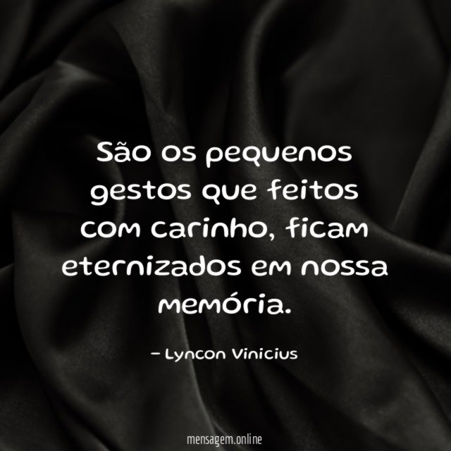 São os pequenos gestos que feitos com carinho