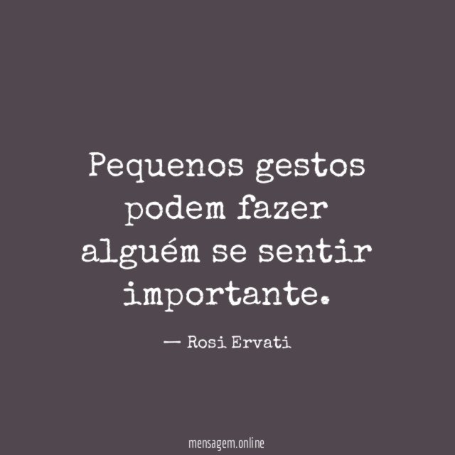 Pequenos gestos podem fazer alguém se sentir importante