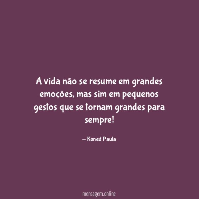 A vida não se resume em grandes emoções