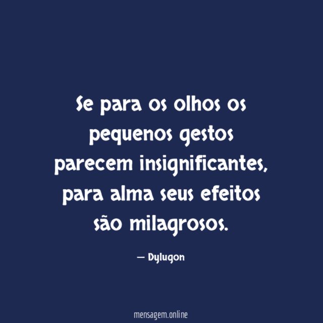 Se para os olhos os pequenos gestos parecem insignificantes