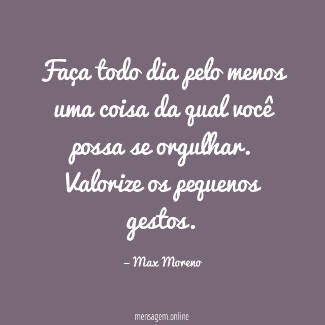 Faça todo dia pelo menos uma coisa da