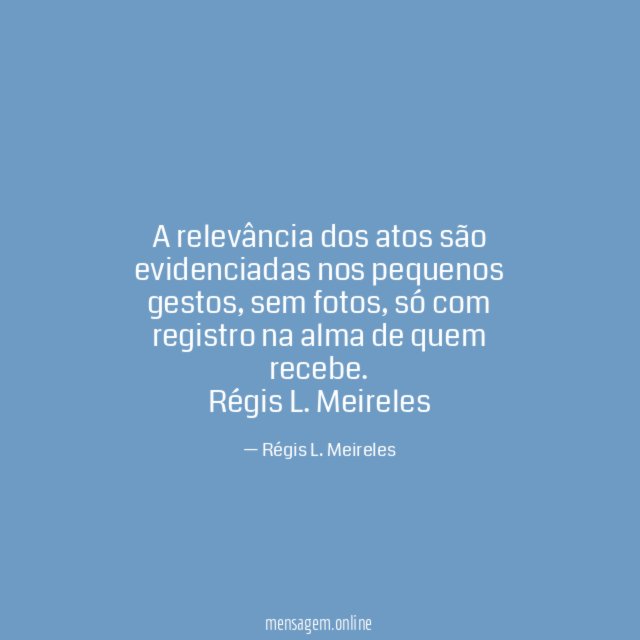 A relevância dos atos são evidenciadas nos pequenos gestos, sem fotos, só com registro na alma de quem recebe.
