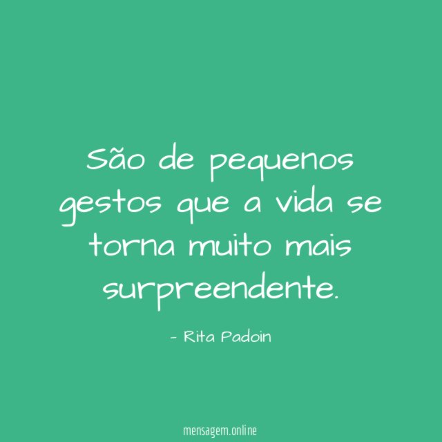 São de pequenos gestos que a vida se