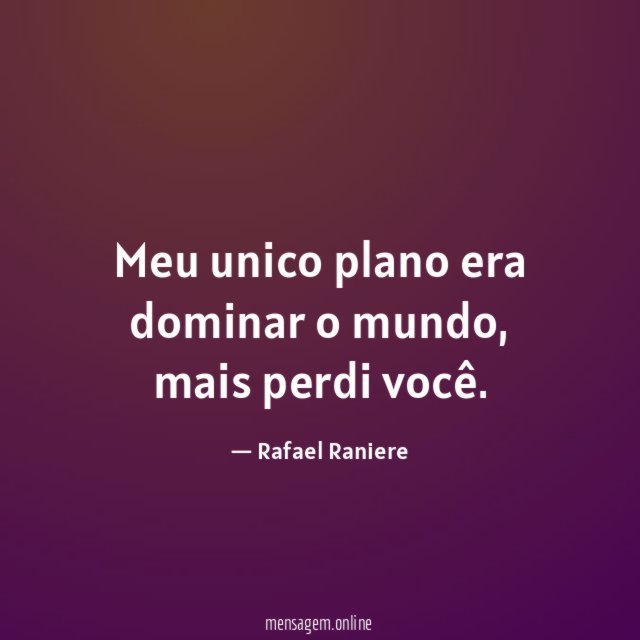 Meu unico plano era dominar o mundo