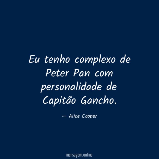 Eu tenho complexo de Peter Pan com personalidade de Capitão Gancho