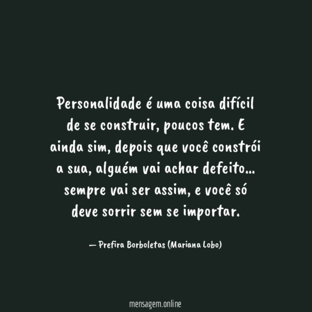 Personalidade é uma coisa difícil de se construir