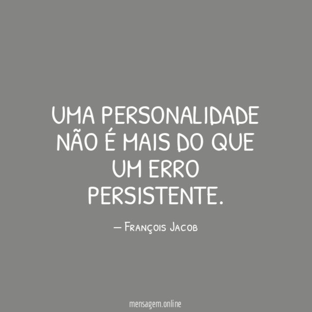 Uma personalidade não é mais do que um erro persistente