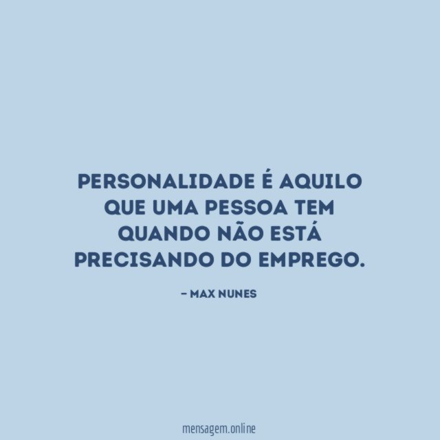 Personalidade é aquilo que uma pessoa tem quando