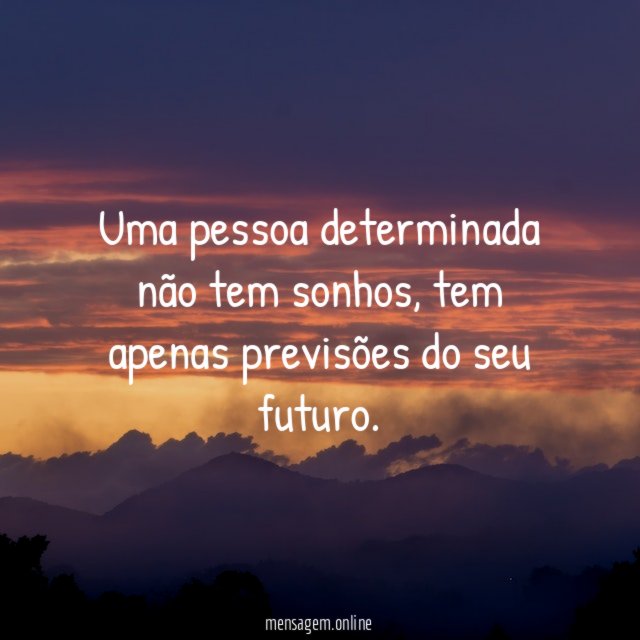 Uma pessoa determinada não tem sonhos