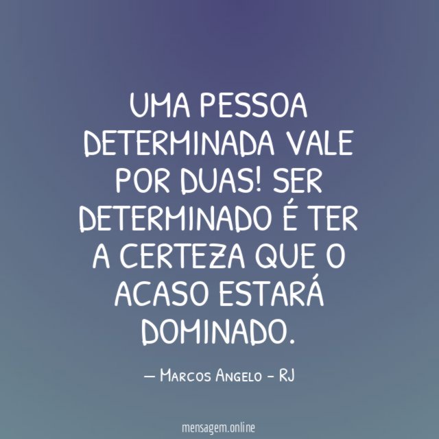 Uma pessoa determinada vale por duas