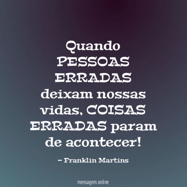 Quando PESSOAS ERRADAS deixam nossas vidas