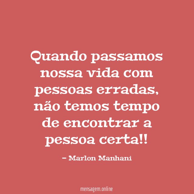 Quando passamos nossa vida com pessoas erradas