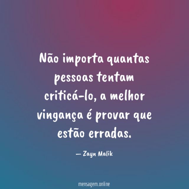 Não importa quantas pessoas tentam criticá-lo