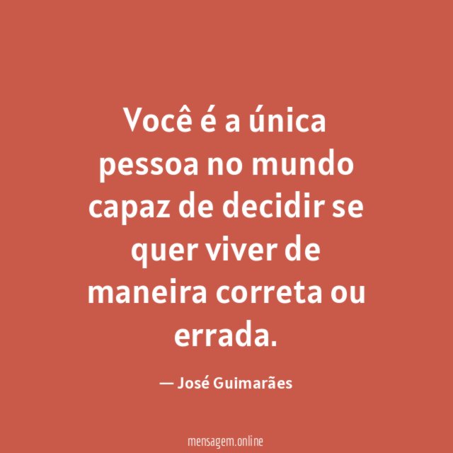 Você é a única pessoa no mundo capaz