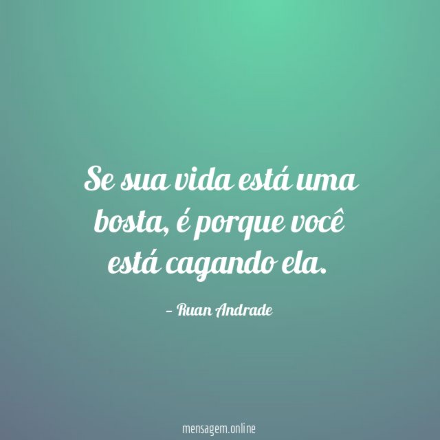 Se sua vida está uma bosta