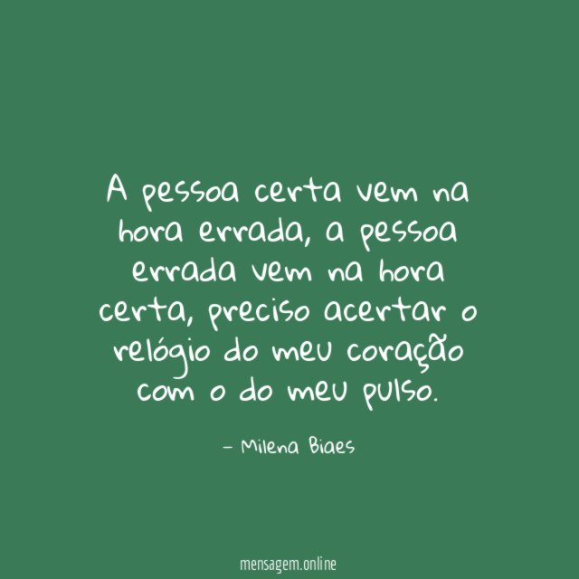 A pessoa certa vem na hora errada