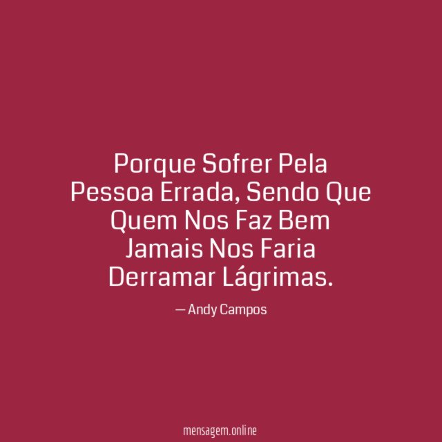 Porque Sofrer Pela Pessoa Errada