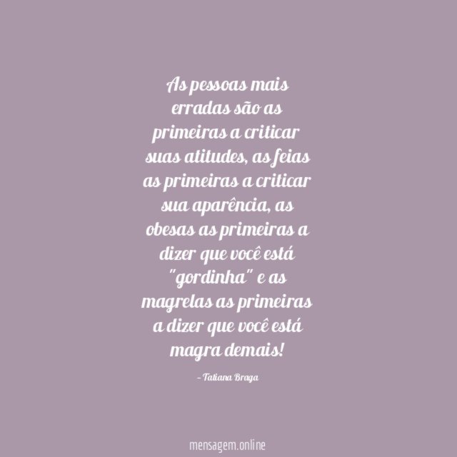 As pessoas mais erradas são as primeiras a criticar suas atitudes