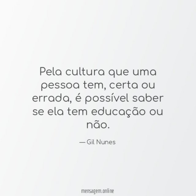 Pela cultura que uma pessoa tem