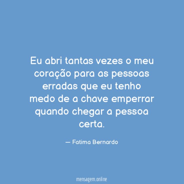 Eu abri tantas vezes o meu coração para