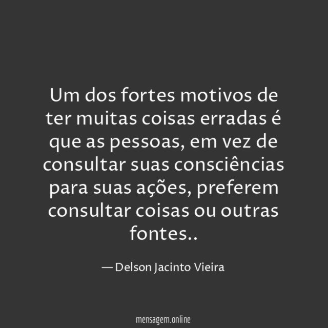 Um dos fortes motivos de ter muitas coisas erradas é que as pessoas