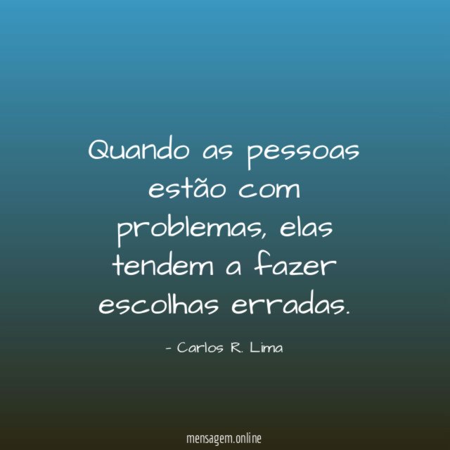 Quando as pessoas estão com problemas