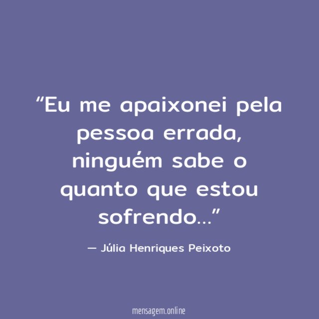 Eu me apaixonei pela pessoa errada