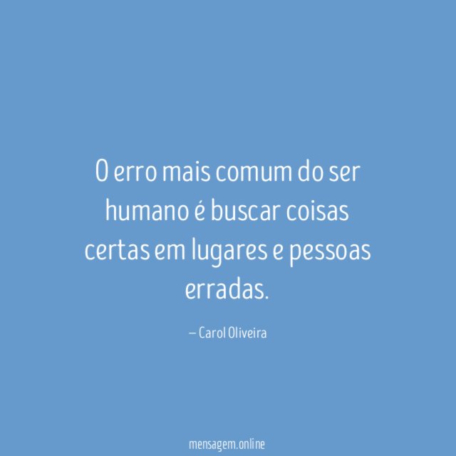 O erro mais comum do ser humano é