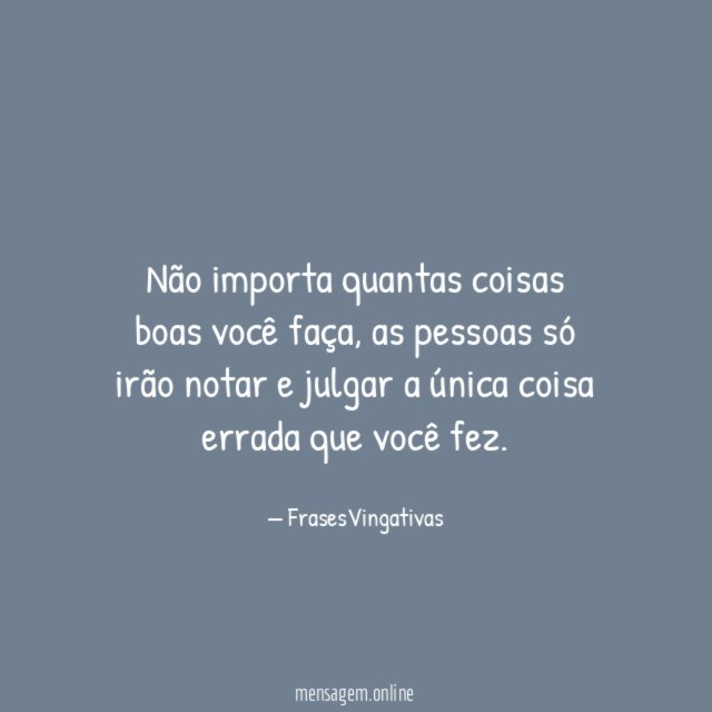 Não importa quantas coisas boas você faça