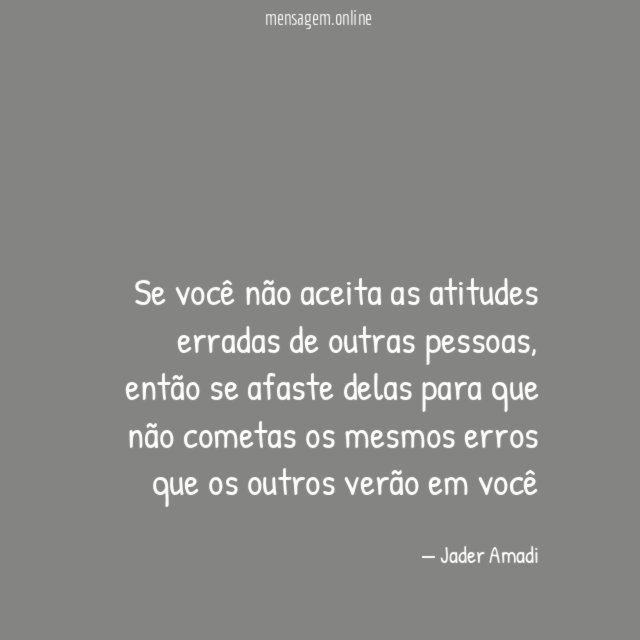 Se você não aceita as atitudes erradas de outras pessoas