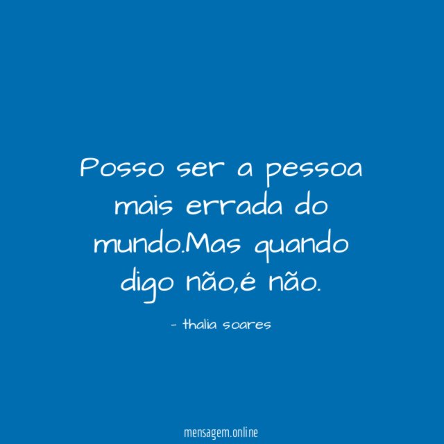 Posso ser a pessoa mais errada do mundo