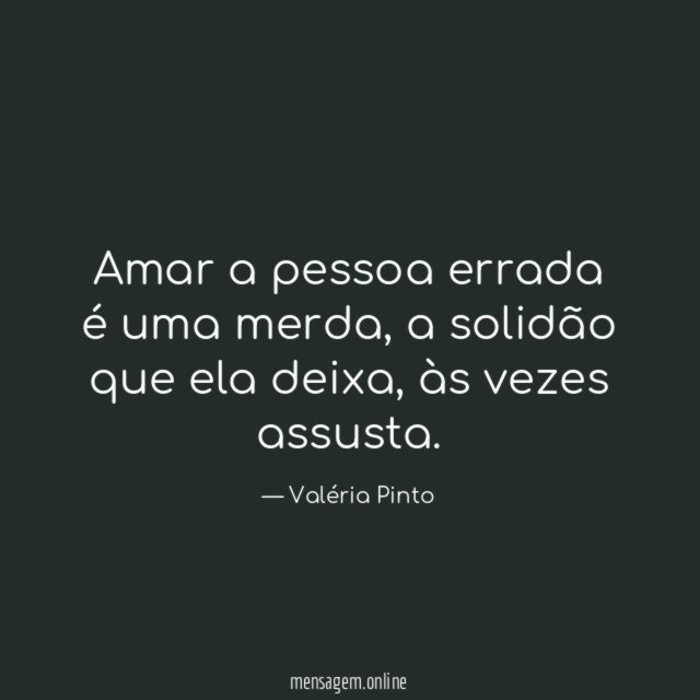 Amar a pessoa errada é uma merda