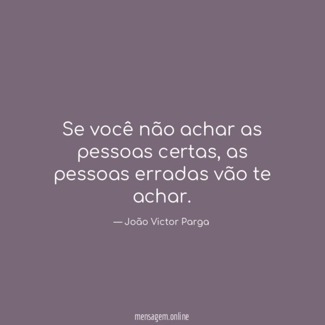 Se você não achar as pessoas certas