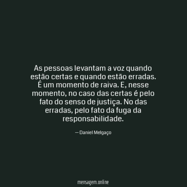 As pessoas levantam a voz quando estão certas